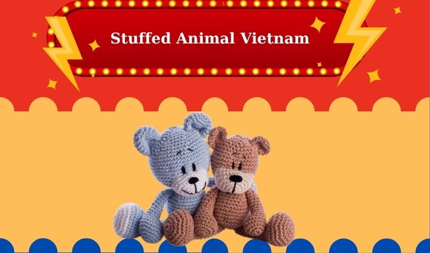 Stuffed Animal Vietnam – Cute, Heartfelt Gifts for Every Occasion