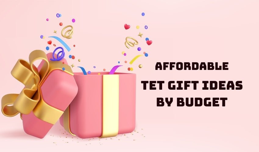 Affordable Tet Gift Ideas by Budget