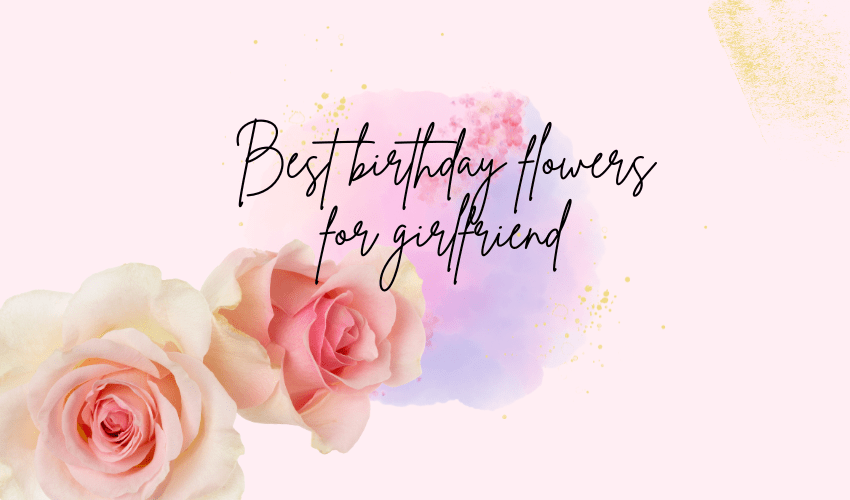 Best birthday flowers for girlfriend