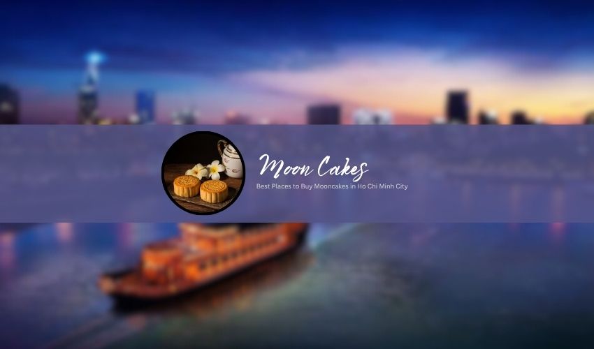 Best Places to Buy Mooncakes in Ho Chi Minh City