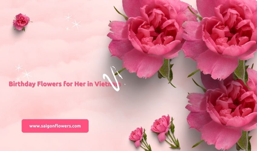 Birthday Flowers for Her in Vietnam