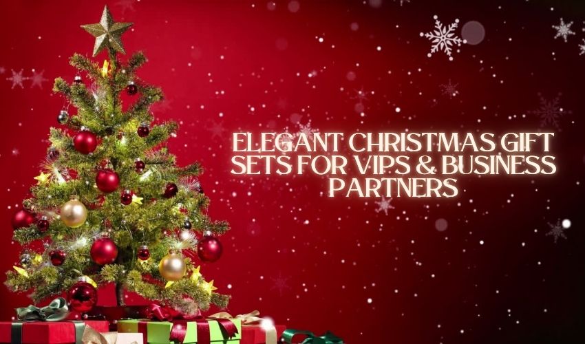 Elegant Christmas Gift Sets for VIPs & Business Partners