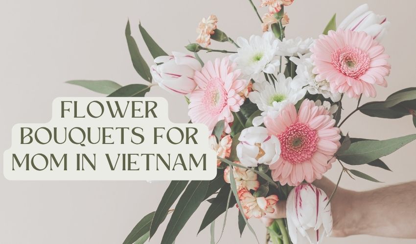 Flower Bouquets for Mom in Vietnam