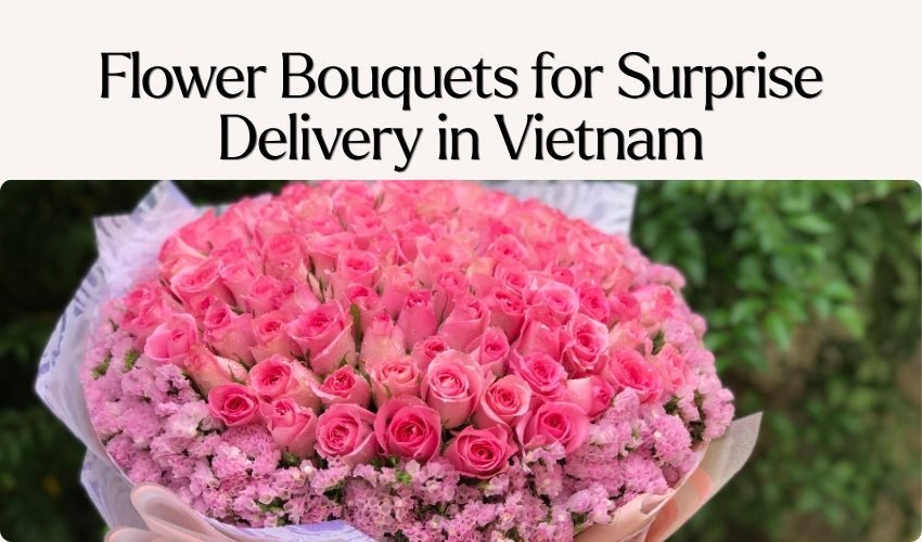 Flower Bouquets for Surprise Delivery in Vietnam