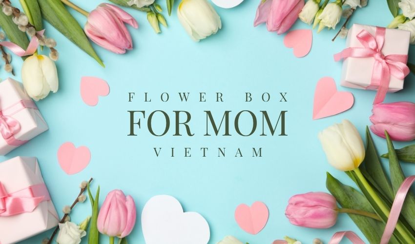 Flower Box for Mom Vietnam