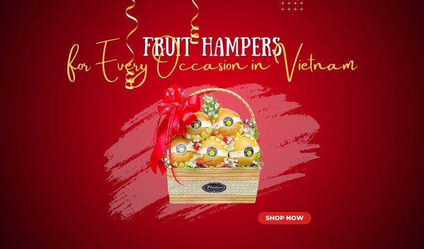 Fruit Hampers for Every Occasion in Vietnam
