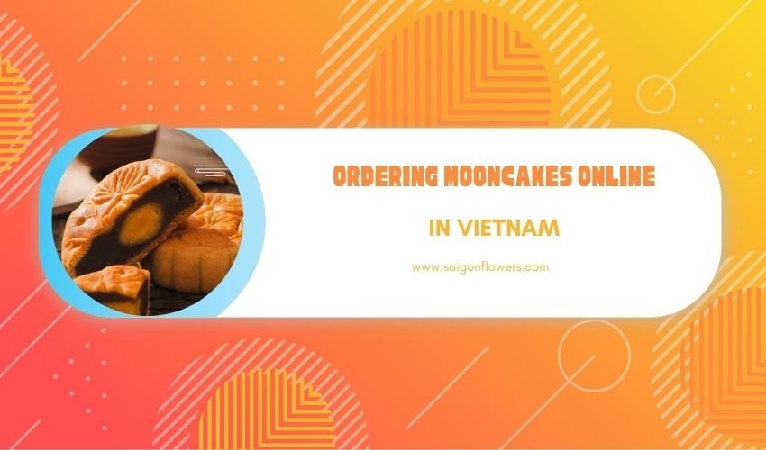 Guide to Ordering Mooncakes Online in Vietnam