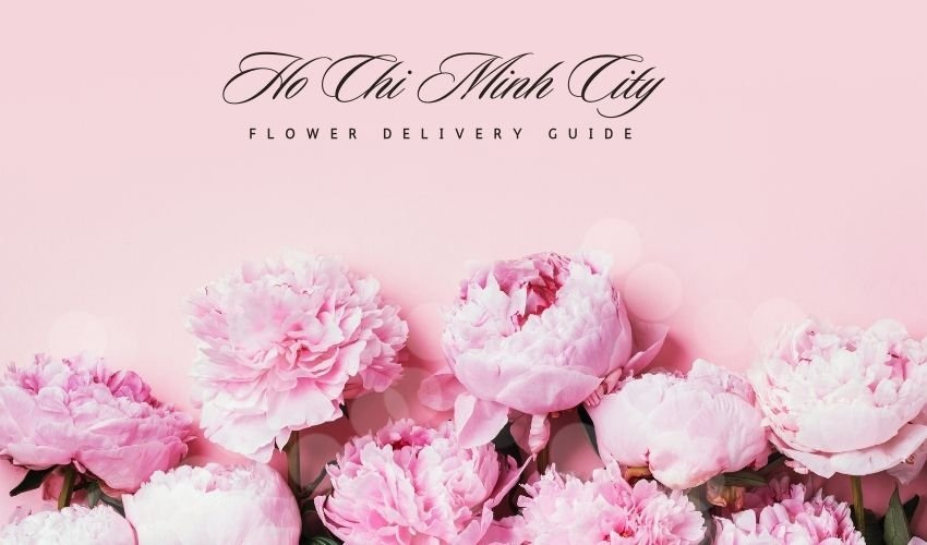 Ho Chi Minh City Flower Delivery Guide