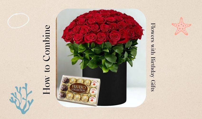How to Combine Flowers with Birthday Gifts
