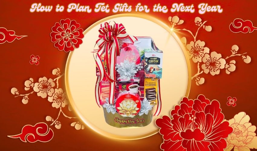 How to Plan Tet Gifts for the Next Year