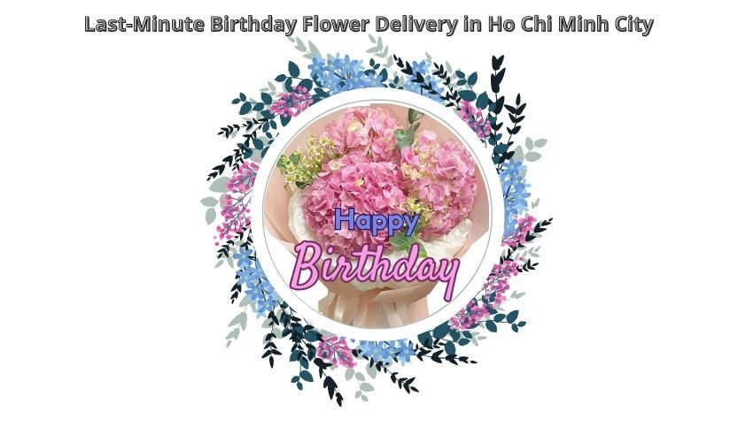 Last-Minute Birthday Flower Delivery in Ho Chi Minh City