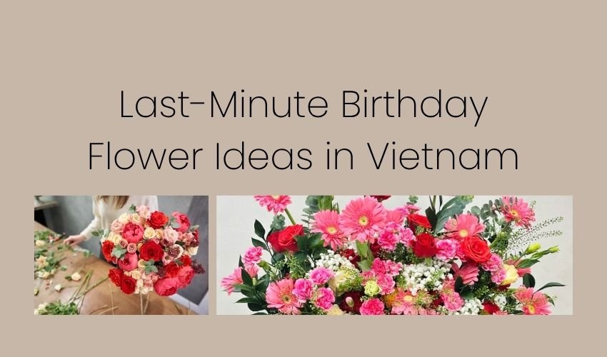 Last-Minute Birthday Flower Ideas in Vietnam
