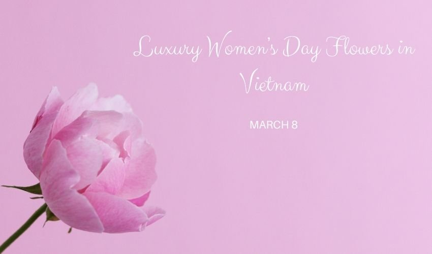 Luxury Women’s Day Flowers in Vietnam