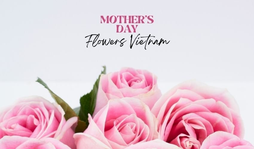 Mother’s Day Flowers Vietnam