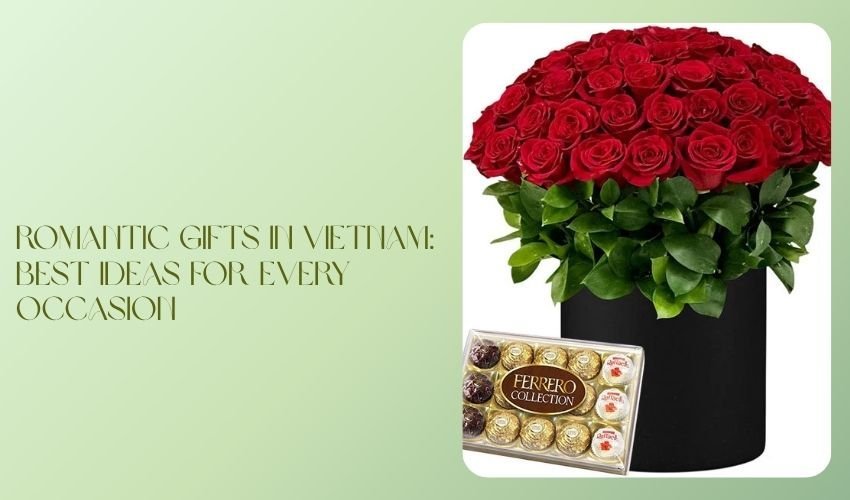 Romantic Gifts in Vietnam: Best Ideas for Every Occasion