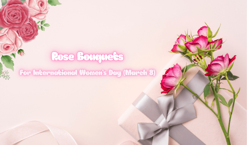 Rose Bouquets for International Women’s Day (March 8)
