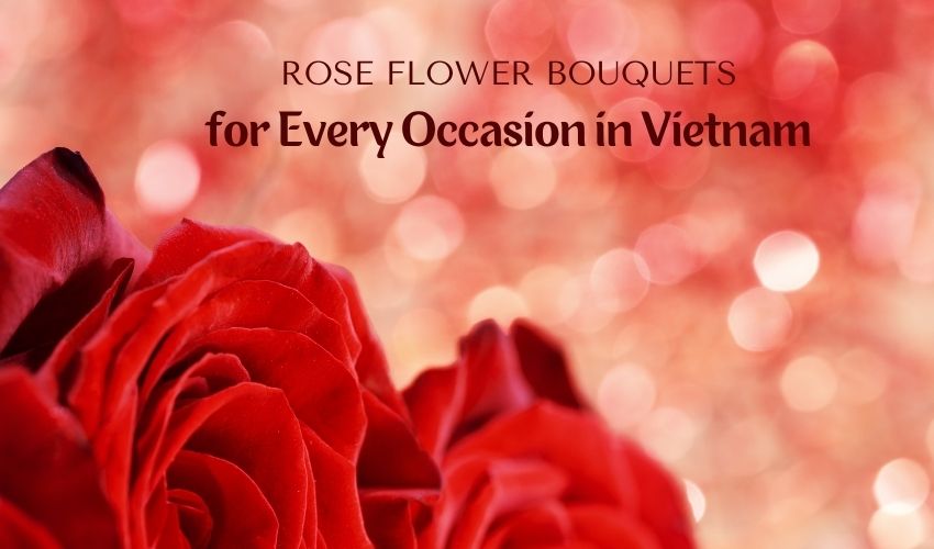 Rose Flower Bouquets for Every Occasion in Vietnam