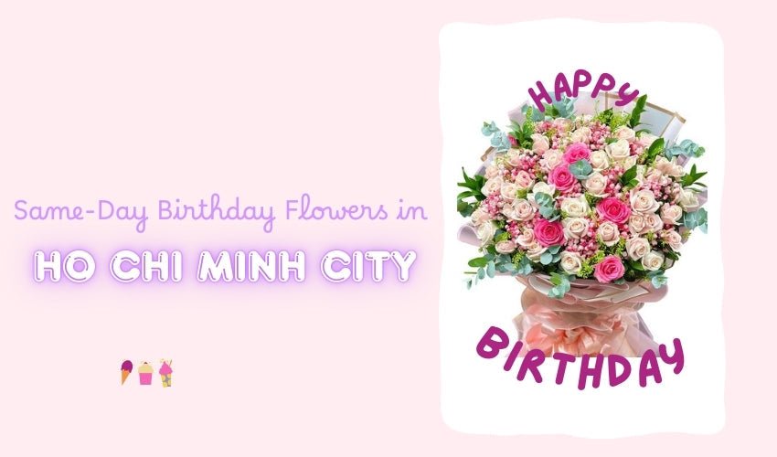 Same-Day Birthday Flowers in Ho Chi Minh City