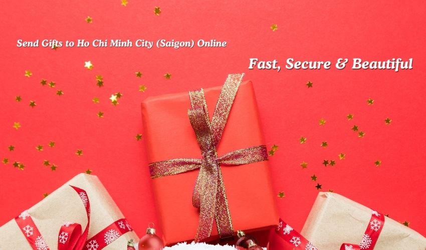 Send Gifts to Ho Chi Minh City (Saigon) Online – Fast, Secure & Beautiful