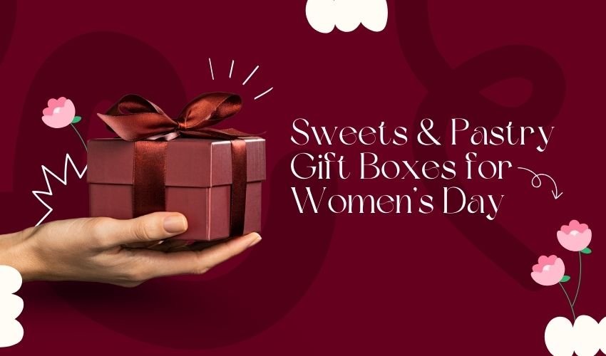 Sweets & Pastry Gift Boxes for Women’s Day