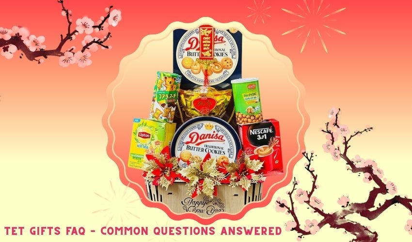 Tet Gifts FAQ – Common Questions Answered