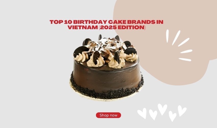 Top 10 Birthday Cake Brands in Vietnam (2025 Edition)