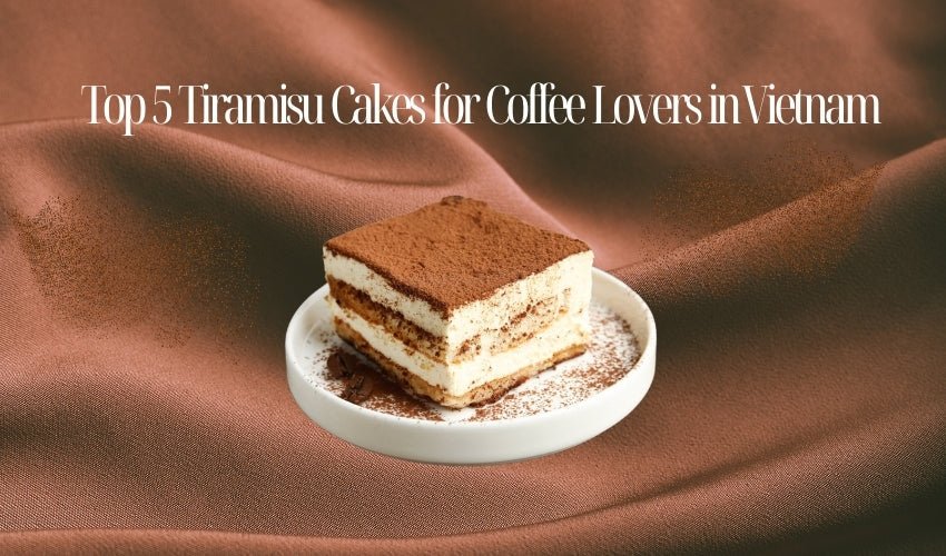 Top 5 Tiramisu Cakes for Coffee Lovers in Vietnam