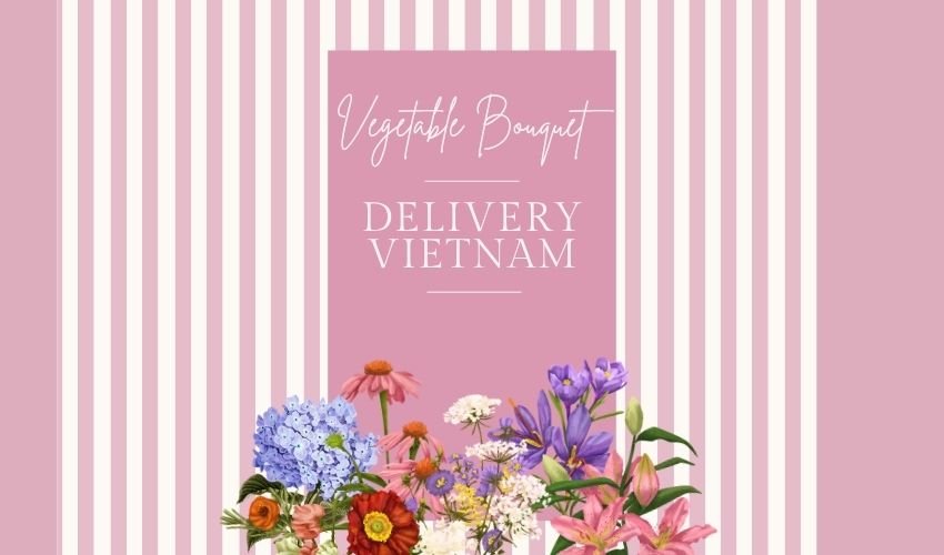 Vegetable Bouquet Delivery Vietnam