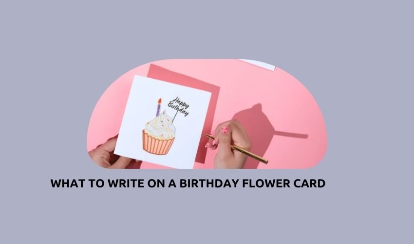 What to Write on a Birthday Flower Card