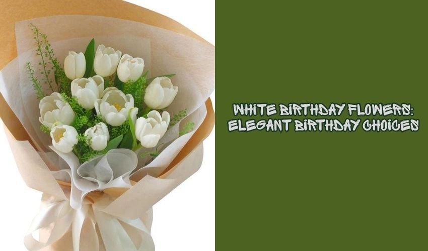White Birthday Flowers: Elegant Birthday Choices