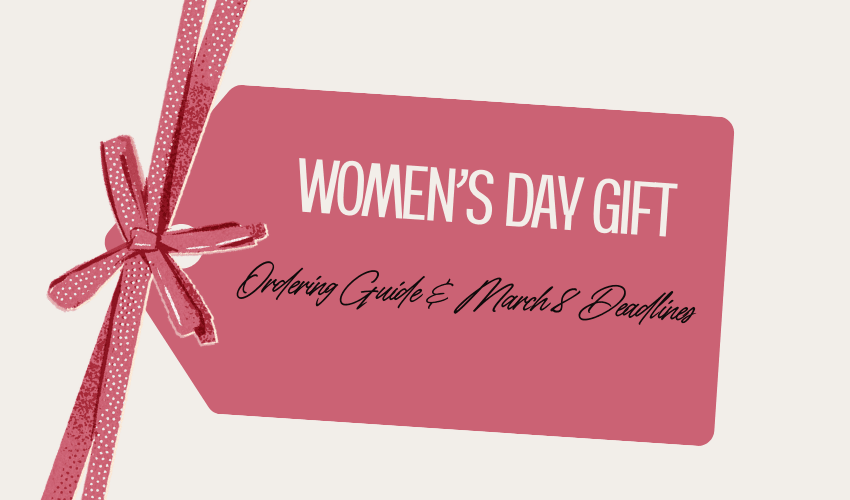 Women’s Day Gift Ordering Guide & March 8 Deadlines