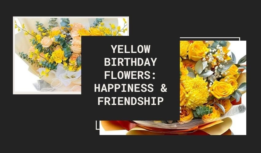 Yellow Birthday Flowers: Happiness & Friendship
