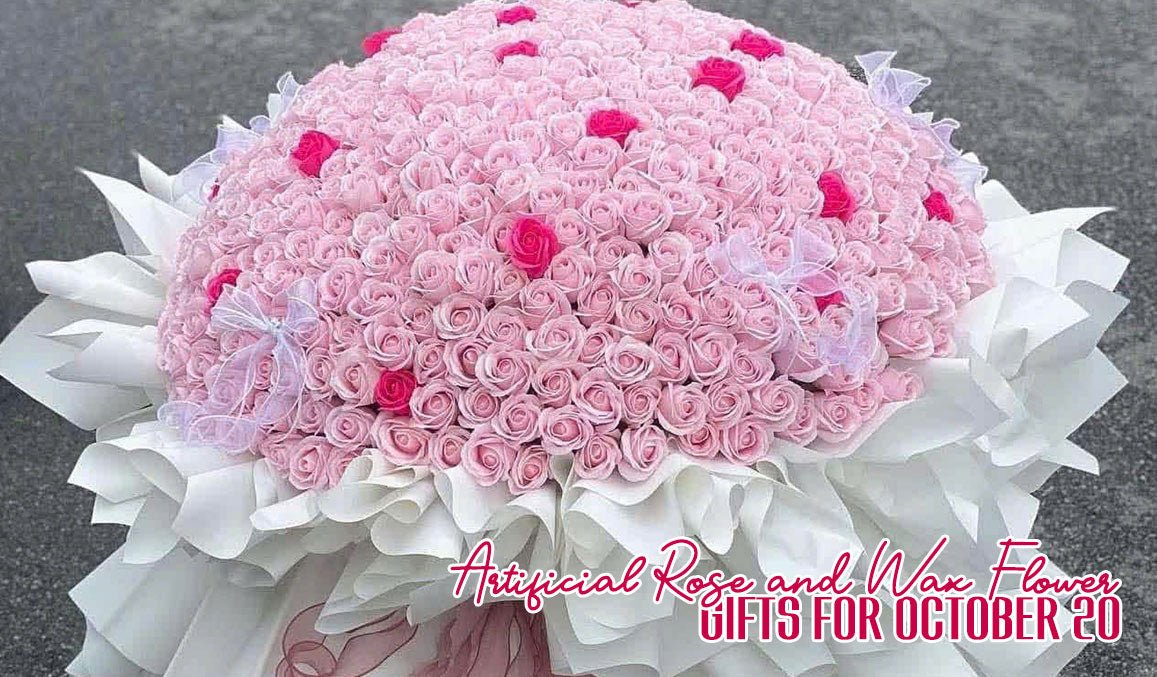 Artificial Rose and Wax Flower Gifts for October 20