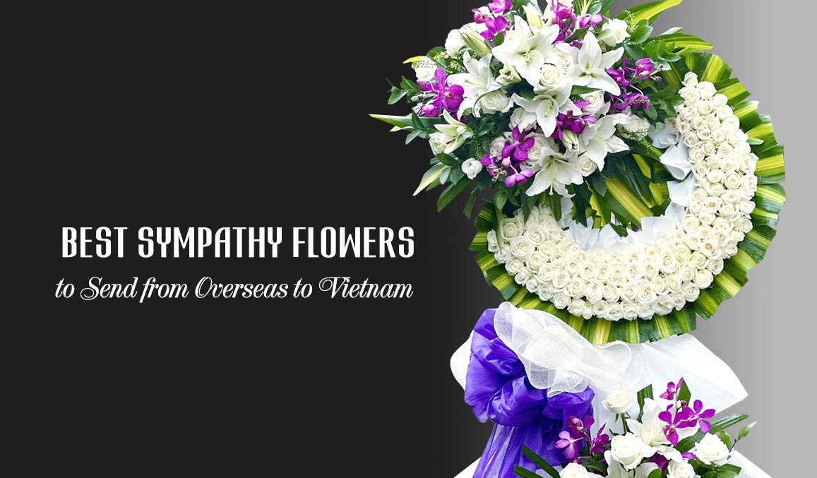 Best Sympathy Flowers to Send from Overseas to Vietnam