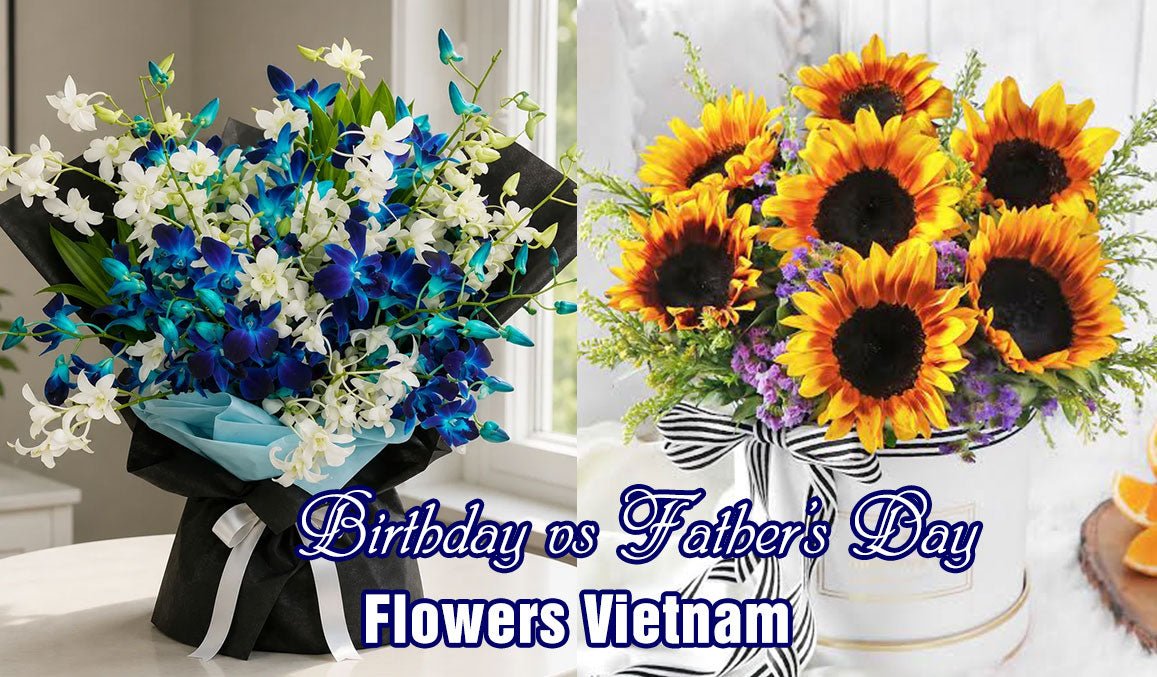 Birthday vs Father’s Day Flowers Vietnam
