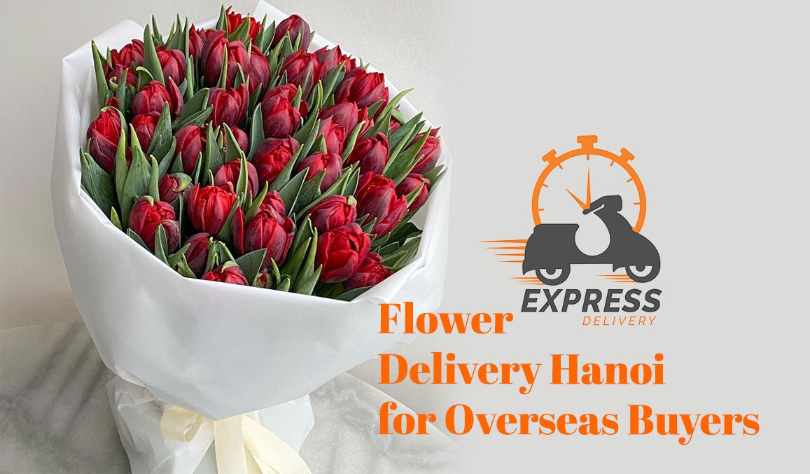 Flower Delivery Hanoi for Overseas Buyers