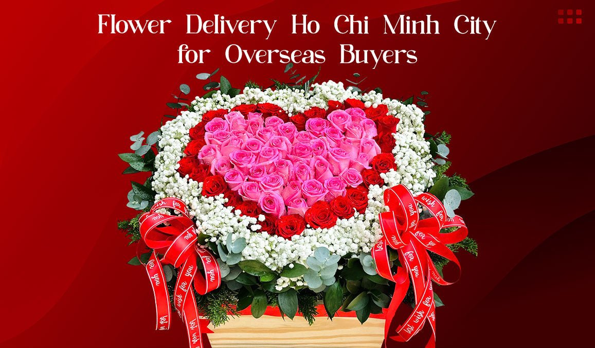 Flower Delivery Ho Chi Minh City for Overseas Buyers