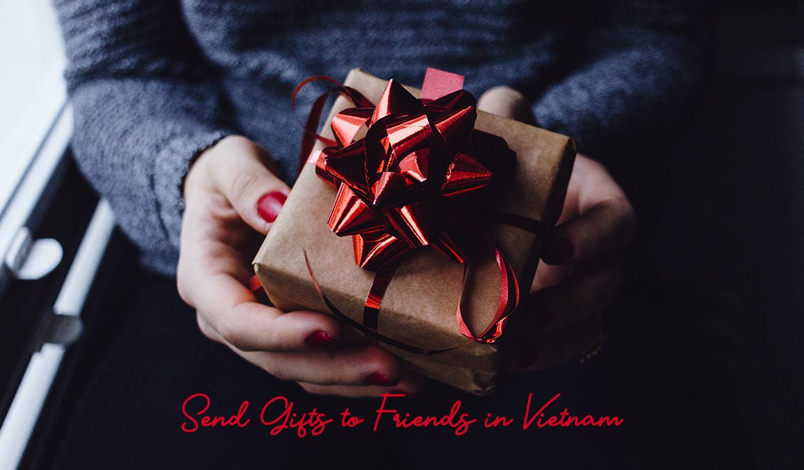 Send Gifts to Friends in Vietnam